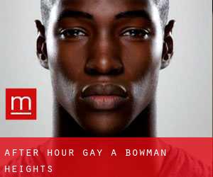 After Hour Gay a Bowman Heights