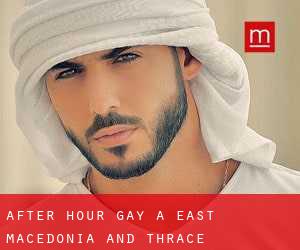 After Hour Gay a East Macedonia and Thrace