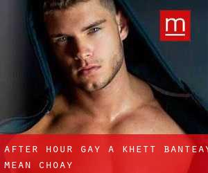 After Hour Gay a Khétt Bântéay Méan Choăy
