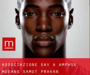 Associazione Gay a Amphoe Mueang Samut Prakan