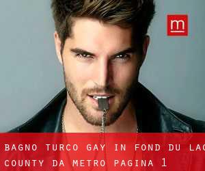 Bagno Turco Gay in Fond du Lac County da metro - pagina 1