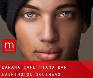 Banana Cafe Piano bar Washington (Southeast)