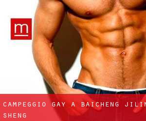 Campeggio Gay a Baicheng (Jilin Sheng)