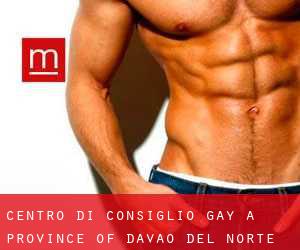 Centro di Consiglio Gay a Province of Davao del Norte