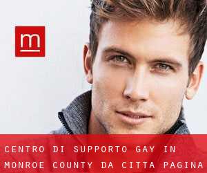 Centro di Supporto Gay in Monroe County da città - pagina 1