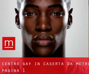 Centro Gay in Caserta da metro - pagina 1