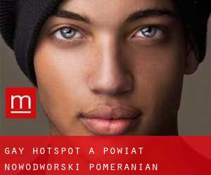 Gay Hotspot a Powiat nowodworski (Pomeranian Voivodeship)