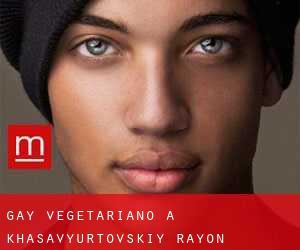 Gay Vegetariano a Khasavyurtovskiy Rayon