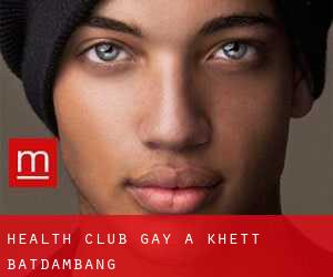 Health Club Gay a Khétt Bătdâmbâng