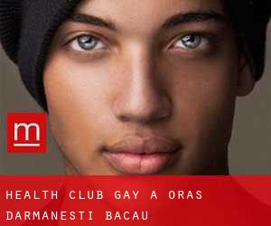 Health Club Gay a Oraş Dãrmãneşti (Bacău)