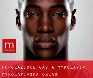 Popolazione Gay a Mykolayiv (Mykolayivs’ka Oblast’) Popolazione Gay a Mykolayiv (Mykolayivs’ka Oblast’)