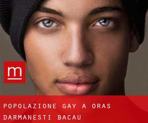 Popolazione Gay a Oraş Dãrmãneşti (Bacău)