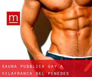 Sauna pubblica Gay a Vilafranca del Penedès