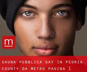 Sauna pubblica Gay in Peoria County da metro - pagina 1